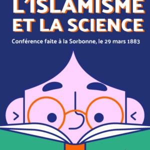 L'islamisme et la science : conférence faite à la Sorbonne, le 29 mars 1883 : Renan, Ernest (1823-1892).