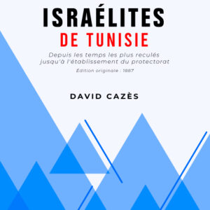 Essai sur l'histoire des Israélites de Tunisie : depuis les temps les plus reculés jusqu'à l'établissement du protectorat de la France en Tunisie